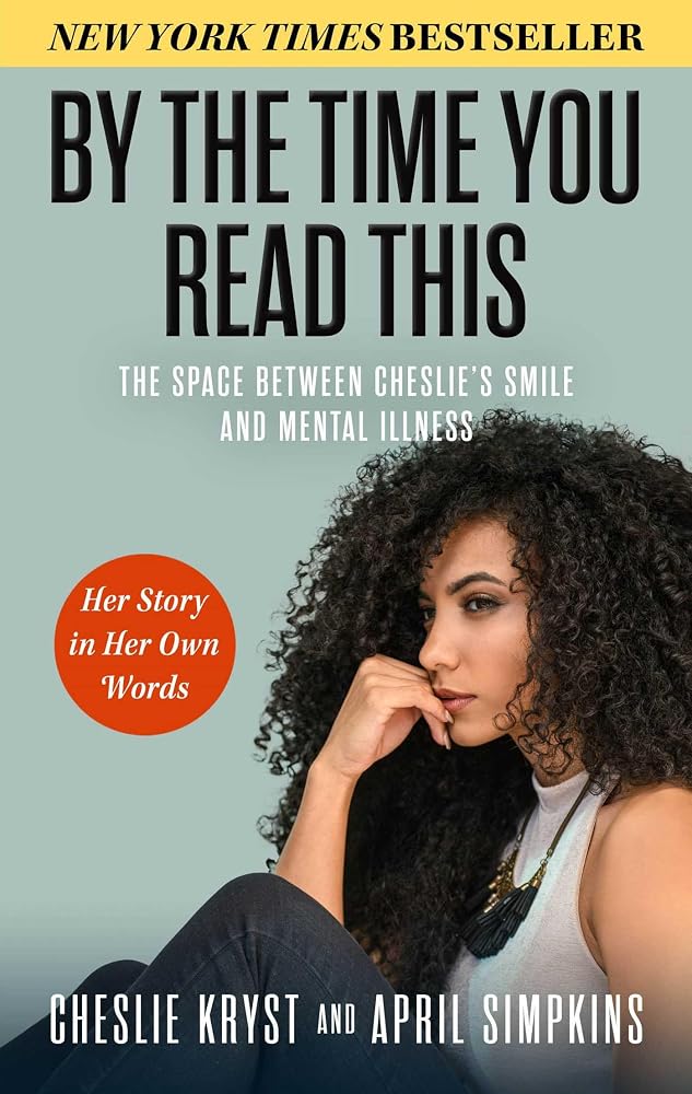 By the Time You Read This: The Space between Cheslie's Smile and Mental Illness―Her Story in Her Own Words cover image