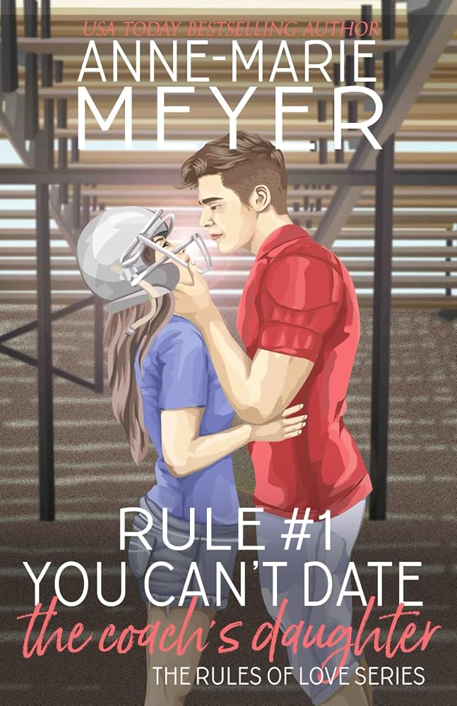 Rule #1: You Can't Date the Coach's Daughter (The Rules of Love) cover image